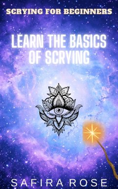 Scrying for Beginners: Learn the Basics of Scrying (eBook, ePUB) - Rose, Safira