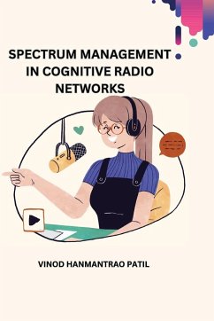 Spectrum Management in Cognitive Radio Networks - Patil, Vinod Hanmantrao