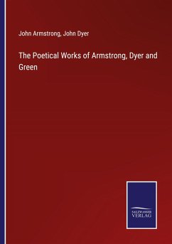 The Poetical Works of Armstrong, Dyer and Green - Armstrong, John; Dyer, John