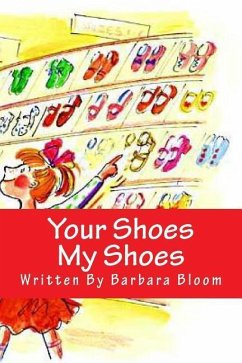 Your Shoes My Shoes: A Poetic Story in Verse For Children All About Shoes. We All Love Shoes. - Bloom, Barbara
