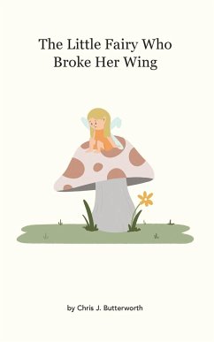 The Little Fairy Who Broke Her Wing - Butterworth, Chris J