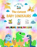 The Cutest Baby Dinosaurs - Coloring Book for Kids - Creative Scenes of Adorable Baby Dinosaurs - Perfect Gift for Kids