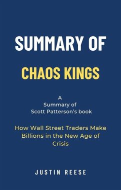 Summary of Chaos Kings by Scott Patterson: How Wall Street Traders Make Billions in the New Age of Crisis (eBook, ePUB) - Reese, Justin