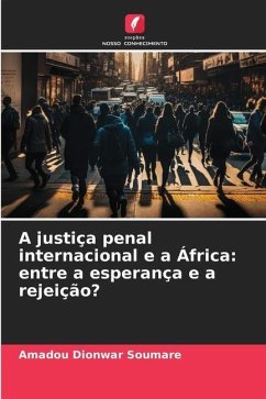 A justiça penal internacional e a África: entre a esperança e a rejeição? - Soumare, Amadou Dionwar