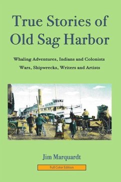 True Stories of Old Sag Harbor: Full Color Edition - Marquardt, Jim