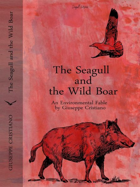 The Seagull and the Wild Boar - An Environmental Fable (eBook, ePUB) The Seagull and the Wild Boar - An Environmental Fable (eBook, ePUB)