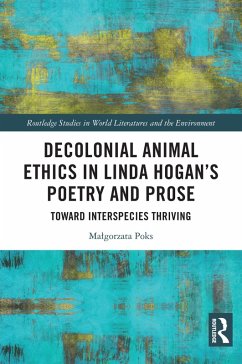 Decolonial Animal Ethics in Linda Hogan's Poetry and Prose (eBook, ePUB) - Poks, Malgorzata