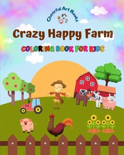 Crazy Happy Farm - Coloring Book for Kids - The Cutest Farm Animals in Creative and Funny Illustrations - Books, Cheerful Art