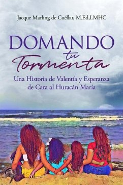 Domando Tu Tormenta: Una Historia de Valentía y Esperanza de Cara al Huracán María - Marling de Cuéllar, Jacque