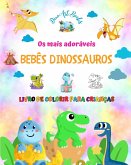 Os mais adoráveis bebês dinossauros - Livro de colorir para crianças - Cenas pré-históricas exclusivas e divertidas