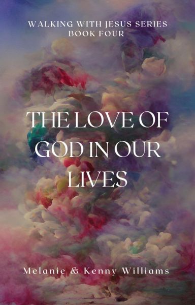 The Love Of God In Our Lives (Walking With Jesus) (eBook, ePUB) The Love Of God In Our Lives (Walking With Jesus) (eBook, ePUB)