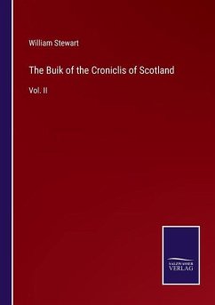 The Buik of the Croniclis of Scotland - Stewart, William