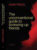 The Unconventional Guide to Screwing-up Friends (eBook, ePUB) The Unconventional Guide to Screwing-up Friends (eBook, ePUB)