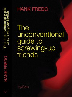 The Unconventional Guide to Screwing-up Friends (eBook, ePUB) - Fredo, Hank