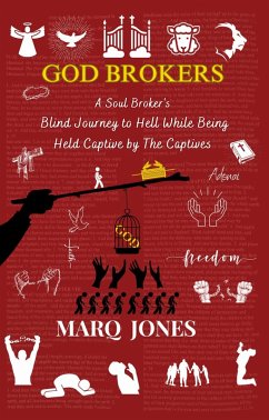 God Brokers: A Soul Broker's Blind Journey to Hell While Being Held Captive by The Captives (eBook, ePUB) - Jones, Marq