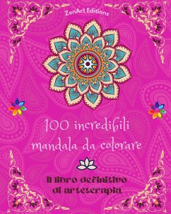 100 incredibili mandala da colorare - Editions, Zenart
