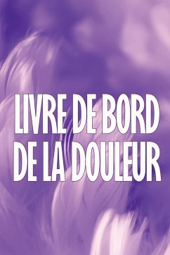 Livre de bord de la douleur - de Saint-Pierre, Évelyne