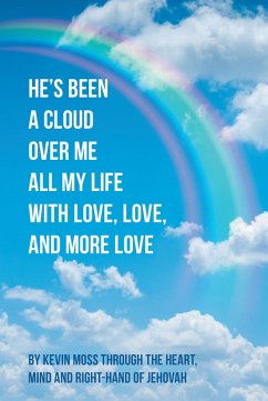 He's Been a Cloud over Me All My Life with Love, Love, and More Love (eBook, ePUB) - Moss, Kevin