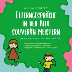 Elterngespräche in der Kita souverän meistern - Der Leitfaden für die Praxis: Mit bewährten Methoden Eltern- und Entwicklungsgespräche vorbereiten, erfolgreich durchführen und Konflikte lösen (MP3-Download) - Seenberg, Annika