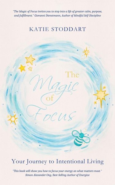 The Magic of Focus: Your Journey to Intentional Living (eBook, ePUB) The Magic of Focus: Your Journey to Intentional Living (eBook, ePUB)