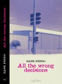 All the Wrong Decisions (eBook, ePUB) All the Wrong Decisions (eBook, ePUB)