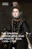 The Spanish Habsburgs and Dynastic Rule, 1500-1700 (eBook, ePUB)