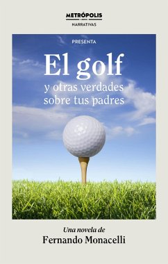 El golf y otras verdades sobre tus padres (eBook, ePUB) - Monacelli, Fernando