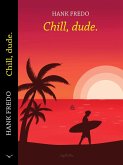Chill, Dude. (eBook, ePUB) Chill, Dude. (eBook, ePUB)