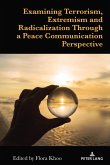 Examining Terrorism, Extremism and Radicalization Through a Peace Communication Perspective (eBook, ePUB)