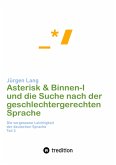 Asterisk & Binnen I und die Suche nach der geschlechtergerechten Sprache (eBook, ePUB)