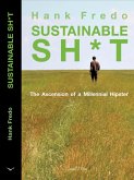 Sustainable Sh*t - The Ascension of a Millennial Hipster (eBook, ePUB) Sustainable Sh*t - The Ascension of a Millennial Hipster (eBook, ePUB)