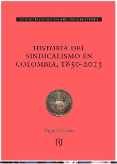Historia del sindicalismo en Colombia, 1850 -2013 (eBook, ePUB) - Urrutia, Miguel