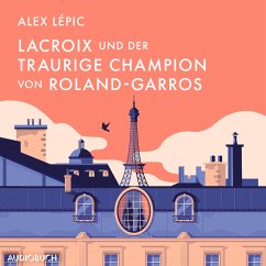 Lacroix und der traurige Champion von Roland-Garros / Kommissar Lacroix Bd.6 (MP3-Download) - Lépic, Alex