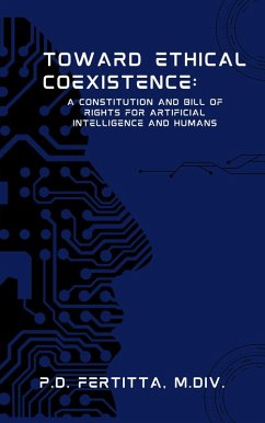 Toward Ethical Coexistence: A Constitution and Bill of Rights for Artificial Intelligence and Humans (eBook, ePUB) - M. Div., P. D. Fertitta