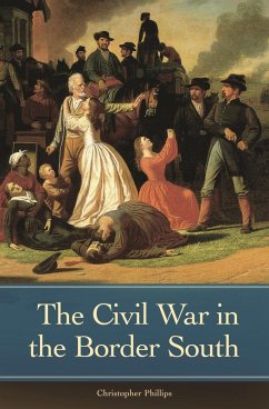 The Civil War in the Border South (eBook, PDF) - Phillips, Christopher