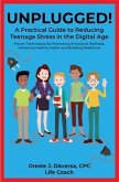 UNPLUGGED! A Practical Guide to Managing Teenage Stress in the Digital Age Proven Techniques for Promoting Emotional Wellness, Achieving Healthy Habits, and Building Resilience (eBook, ePUB)