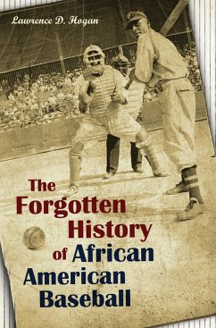 The Forgotten History of African American Baseball (eBook, PDF) - Hogan, Lawrence D.