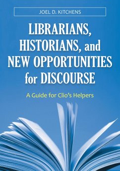 Librarians, Historians, and New Opportunities for Discourse (eBook, PDF) - Kitchens, Joel D.