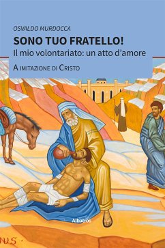 Sono tuo fratello! Il mio volontariato: un atto d'amore a imitazione di Cristo (eBook, ePUB) - Murdocca, Osvaldo