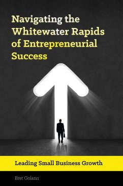 Navigating the Whitewater Rapids of Entrepreneurial Success (eBook, PDF) - Golann, Bret