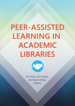Peer-Assisted Learning in Academic Libraries (eBook, PDF) Peer-Assisted Learning in Academic Libraries (eBook, PDF)