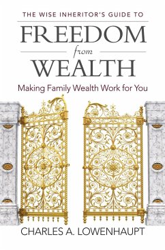 The Wise Inheritor's Guide to Freedom from Wealth (eBook, PDF) - Lowenhaupt, Charles A.