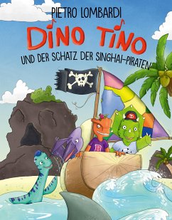 Dino Tino und der Schatz der Singhai-Piraten (eBook, PDF) - Lombardi, Pietro; Anker, Nicola