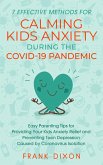7 Effective Methods for Calming Kids Anxiety During the Covid-19 Pandemic: Easy Parenting Tips for Providing Your Kids Anxiety Relief and Preventing Teen Depression Caused by Coronavirus Isolation (Secrets To Being A Good Parent And Good Parenting Skills That Every Parent Needs To Learn, #6) (eBook, ePUB)