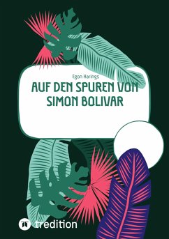 Auf den Spuren von Simon Bolivar (eBook, ePUB) - Harings, Egon