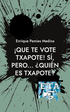 ¡Que te vote Txapote! Sí, pero... ¿Quién es Txapote? (eBook, ePUB) - Pamies Medina, Enrique