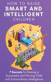 How to Raise Smart and Intelligent Children: 7 Secrets for Raising a Successful and Thriving Child With Extraordinary Intelligence (The Master Parenting Series, #18) (eBook, ePUB)