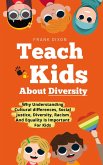 Teach Kids About Diversity: Why Understanding Cultural Differences, Social Justice, Diversity, Racism, and Equality Is Important for Kids (The Master Parenting Series, #12) (eBook, ePUB)