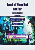 Kingdom of Gramme©¿ (Land of Near but Far©¿, #1) (eBook, ePUB) Kingdom of Gramme©¿ (Land of Near but Far©¿, #1) (eBook, ePUB)