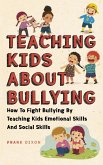 Teaching Kids About Bullying: How To Fight Bullying By Teaching Kids Emotional Skills And Social Skills (The Master Parenting Series, #3) (eBook, ePUB)